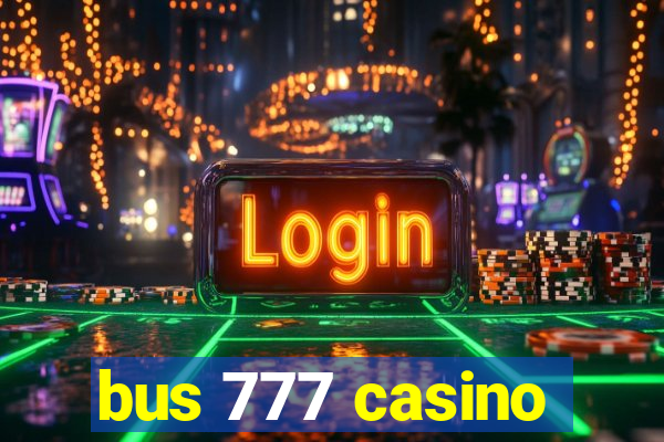 bus 777 casino