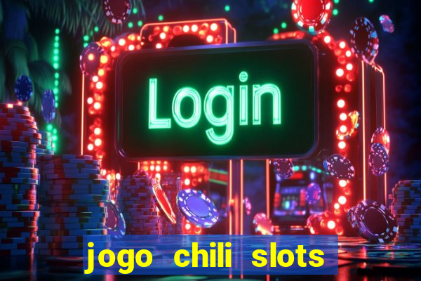 jogo chili slots master paga mesmo