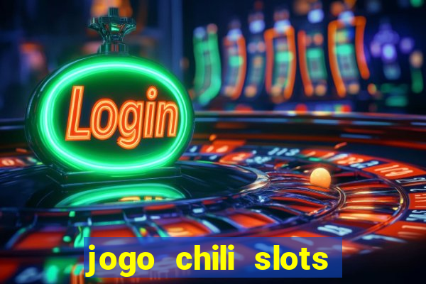 jogo chili slots master paga mesmo