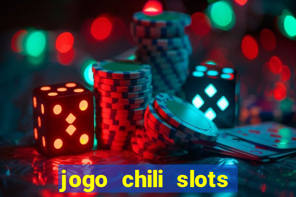 jogo chili slots master paga mesmo