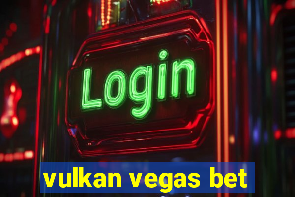 vulkan vegas bet