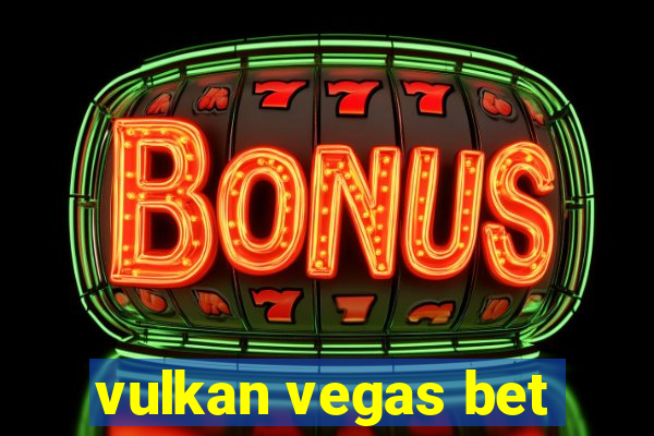 vulkan vegas bet