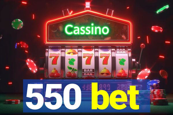 550 bet