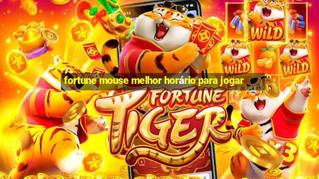 fortune mouse melhor horário para jogar