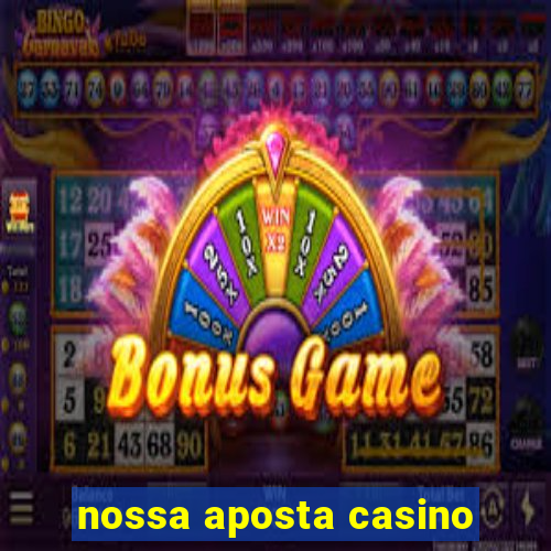 nossa aposta casino