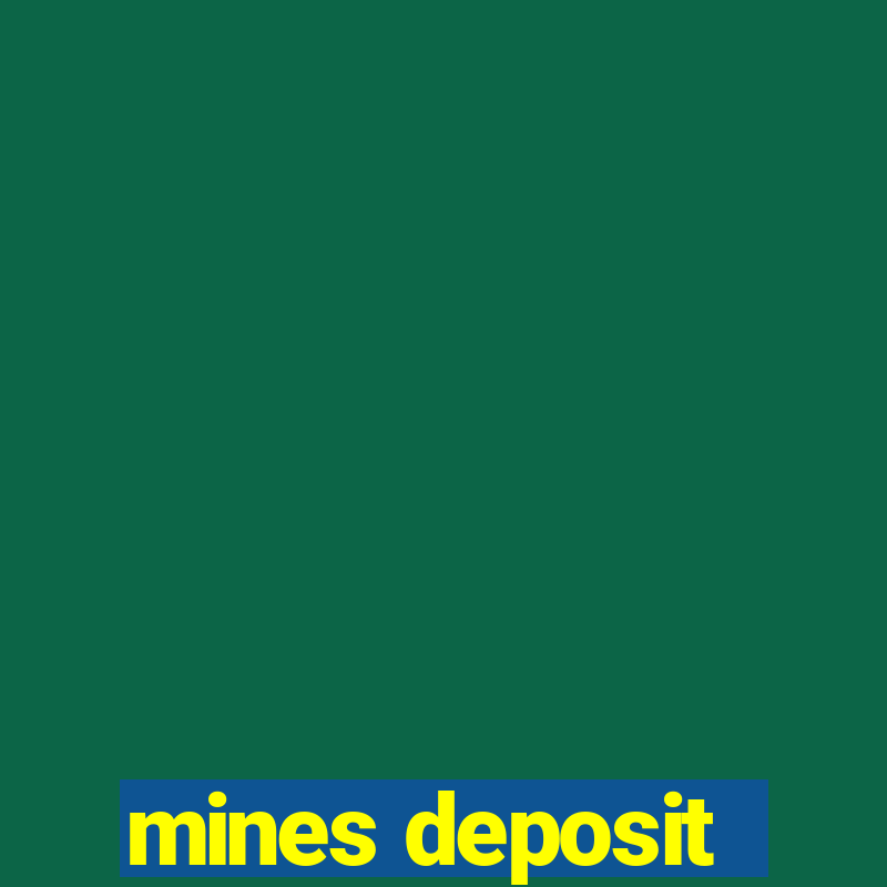 mines deposit