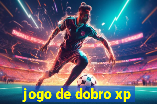 jogo de dobro xp