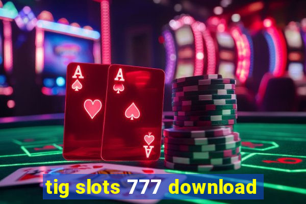 tig slots 777 download