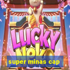 super minas cap