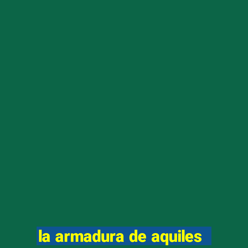 la armadura de aquiles