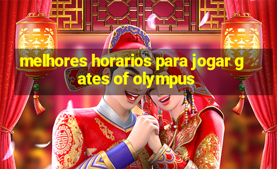 melhores horarios para jogar gates of olympus