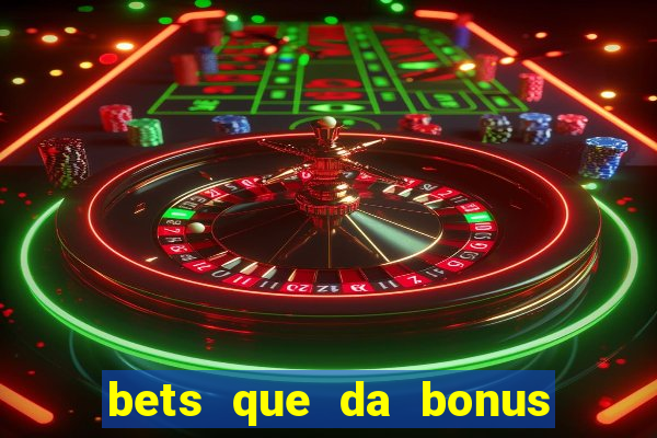 bets que da bonus no cadastro