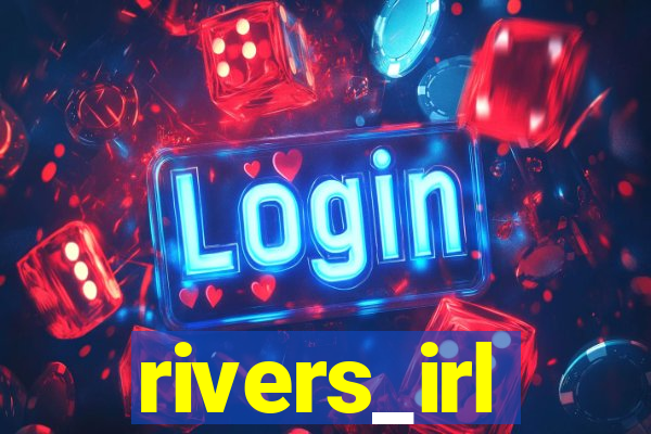 rivers_irl