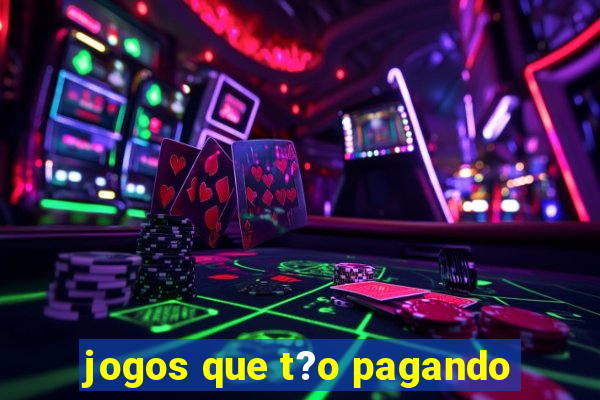 jogos que t?o pagando