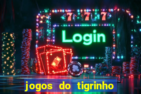 jogos do tigrinho que mais pagam