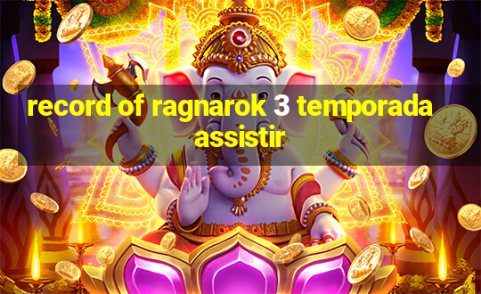 record of ragnarok 3 temporada assistir