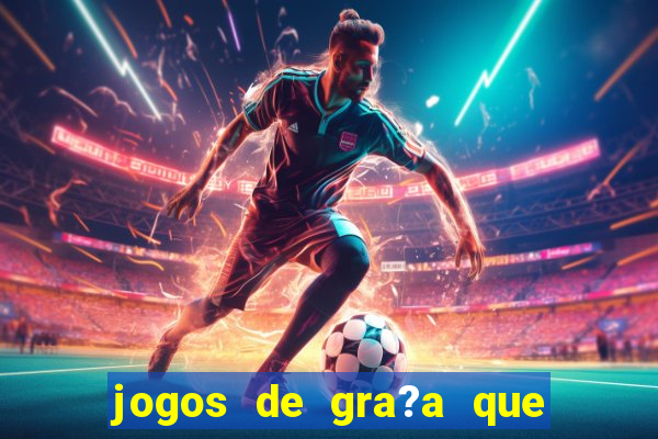 jogos de gra?a que pagam dinheiro de verdade