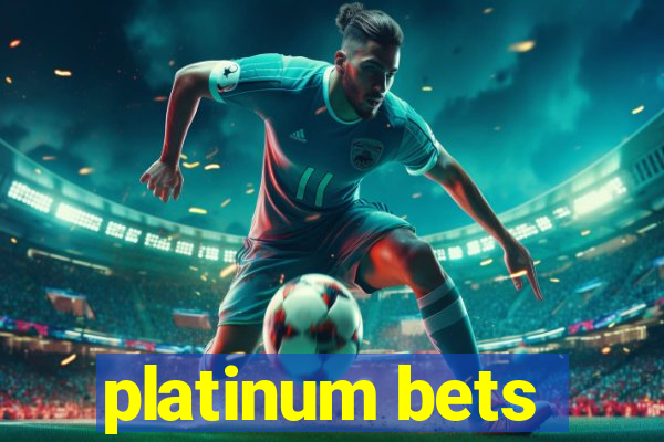 platinum bets