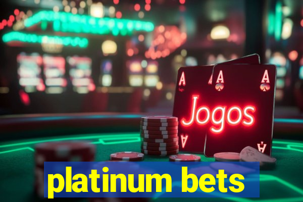 platinum bets