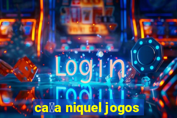 ca莽a niquel jogos