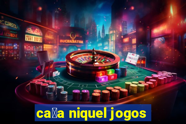 ca莽a niquel jogos