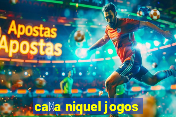 ca莽a niquel jogos