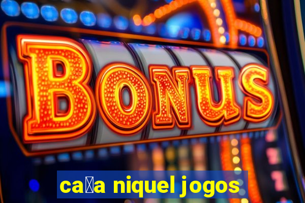 ca莽a niquel jogos