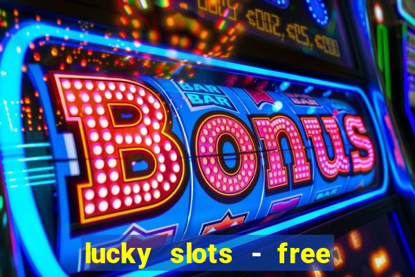 lucky slots - free casino game