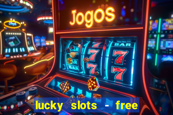 lucky slots - free casino game