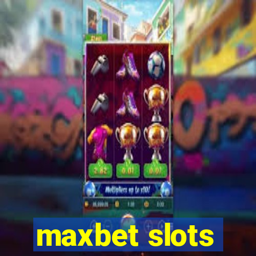 maxbet slots