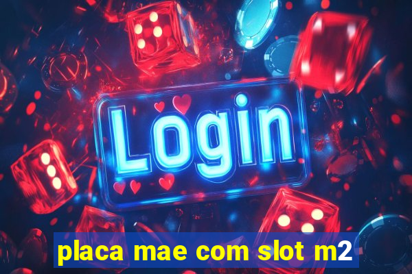 placa mae com slot m2