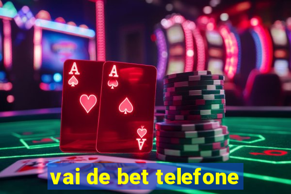 vai de bet telefone