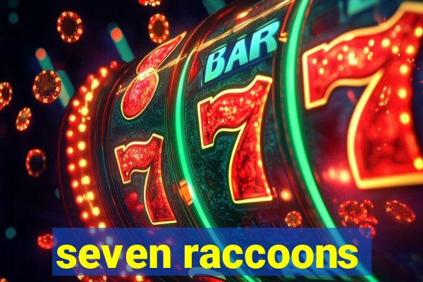 seven raccoons