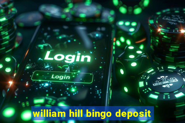 william hill bingo deposit