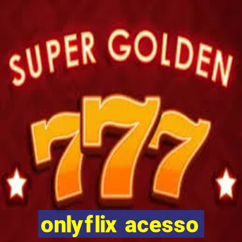 onlyflix acesso