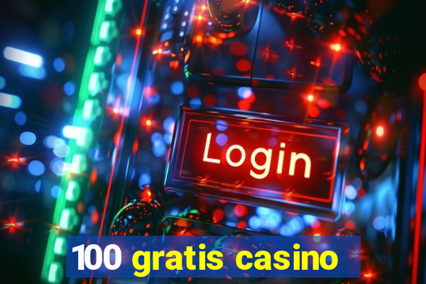 100 gratis casino