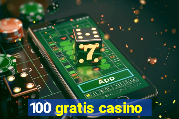 100 gratis casino