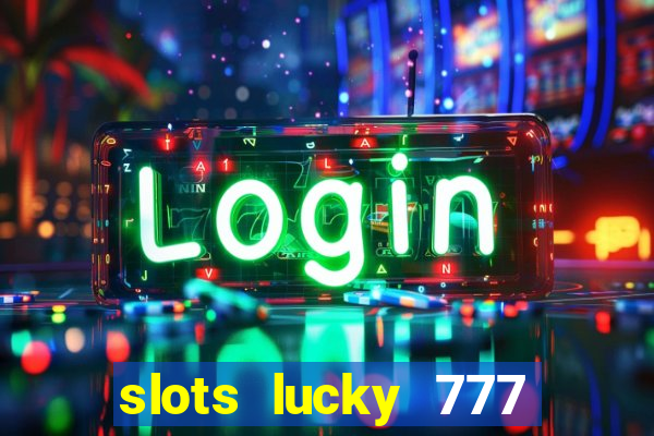 slots lucky 777 money games