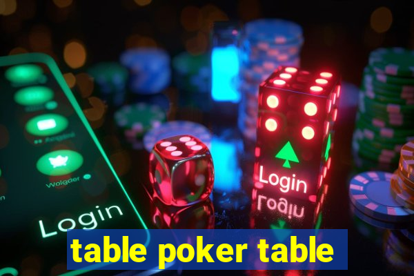 table poker table