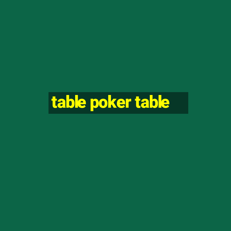 table poker table