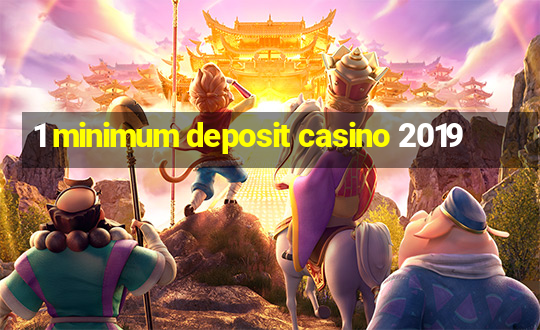 1 minimum deposit casino 2019