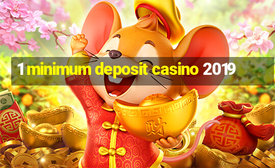 1 minimum deposit casino 2019