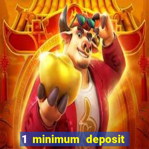 1 minimum deposit casino 2019