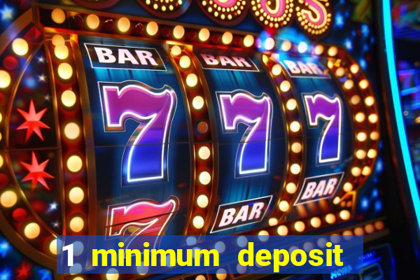 1 minimum deposit casino 2019