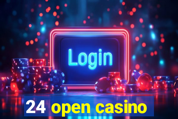 24 open casino