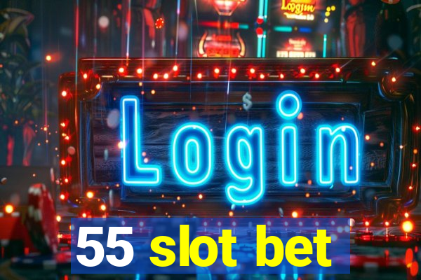 55 slot bet