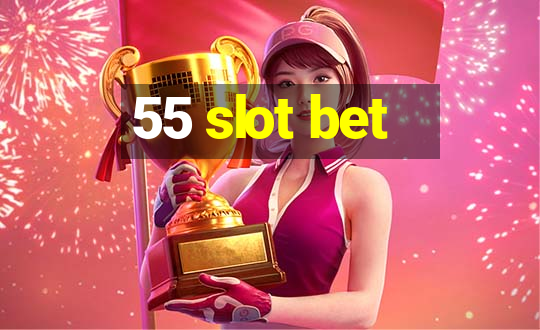 55 slot bet