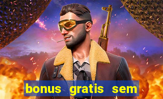 bonus gratis sem deposito cassino