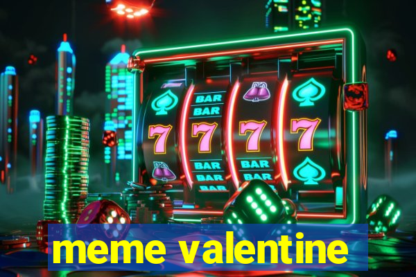 meme valentine