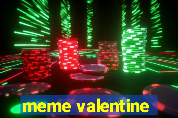 meme valentine